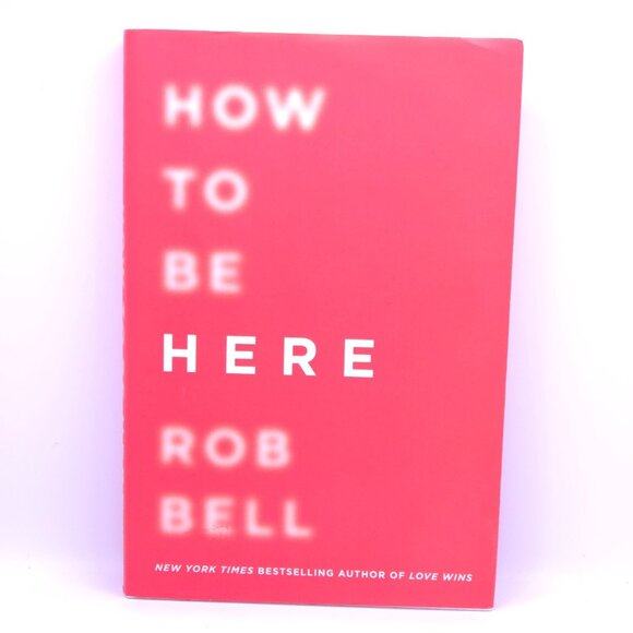 How to Be Here: A Guide to Creating a Life Worth Living - NY Times Bestselling - Picture 1 of 6